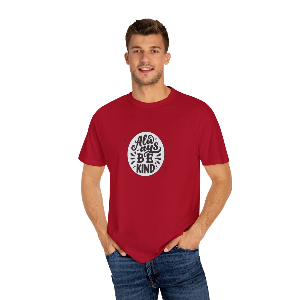 Garment-Dyed T-Shirt: Always Be Kind, Positive Vibes Tee, Gift for Friends, Motivational Apparel, Casual Wear, Kindness Reminder